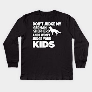 Don’t Judge My German Shepherd I Won’t Your Kids Kids Long Sleeve T-Shirt